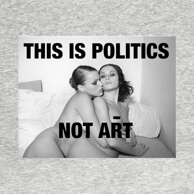 THIS IS POLITICS. NOT ART. by FREESA